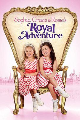 索菲亚·格雷斯和罗西的皇家探险 <span style='color:red'>Sophia</span> Grace & Rosie's Royal Adventure