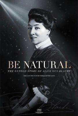 爱丽丝·盖伊-布拉切不为人知的故事 Be Natural: The Untold Story of Alice Guy-Blaché