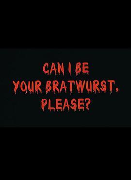 请你吃香<span style='color:red'>肠</span> Can I Be Your Bratwurst, Please?