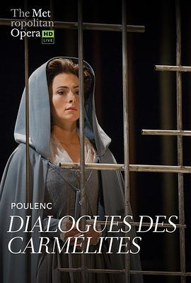 普朗克《加尔默罗修女的对话》 "The Metropolitan Opera HD Live" Poulenc: Dialo<span style='color:red'>gues</span> des Carmélites