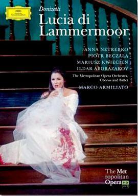 唐尼采蒂《拉<span style='color:red'>美</span>莫尔的露<span style='color:red'>琪</span>亚》 The Metropolitan Opera HD Live: Season 3, Episode 8 Donizetti: Lucia di Lammermoor