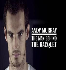 安迪·穆雷：球拍背后的男人 Andy <span style='color:red'>Murray</span>: The Man Behind the Racquet