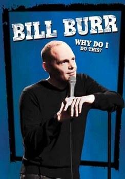 Bill Burr: Why <span style='color:red'>Do</span> I <span style='color:red'>Do</span> This?