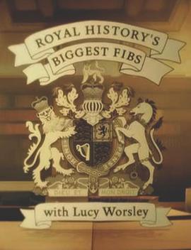 皇家历史上的<span style='color:red'>弥</span><span style='color:red'>天</span><span style='color:red'>大</span>谎 第一季 Royal History’s Biggest Fibs With Lucy Worsley Season 1