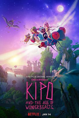 奇波和神奇动物的时代 第一季 Kipo and the Age of Wonderb<span style='color:red'>east</span>s Season 1