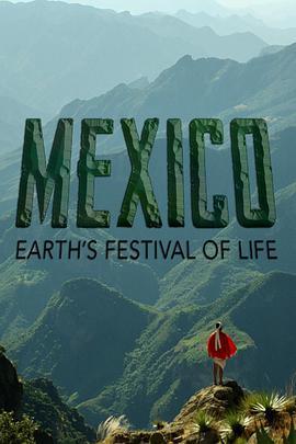 墨西哥：地球生命的狂欢 Mexico: Earth's Festi<span style='color:red'>val</span> Of Life