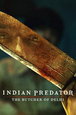 印度连环杀手档案：德<span style='color:red'>里</span>屠<span style='color:red'>夫</span> Indian Predator: The Butcher of Delhi