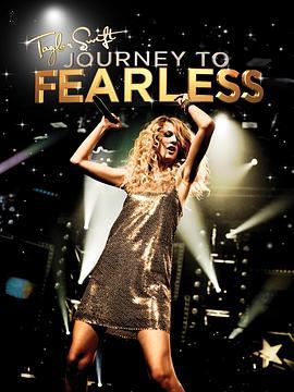 泰勒·斯威夫特：无畏之旅 Taylor <span style='color:red'>Swift</span> Journey to Fearless