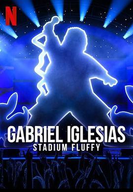 加布里埃尔·伊格莱西亚斯：蓬松哥主场秀 Gabriel Iglesias: Stadium <span style='color:red'>Fluffy</span> Live from Los Angeles