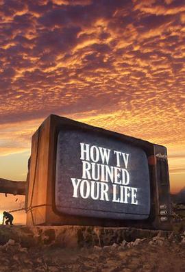 看电视毁人生 <span style='color:red'>How</span> TV Ruined Your Life