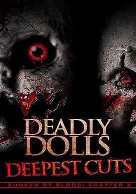 血碉堡<span style='color:red'>02</span>：致命玩偶：终极剪切 Bunker of Blood: Chapter 2 - Deadly Dolls: Deepest Cuts