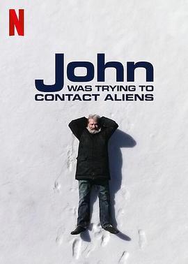 约翰的太空寻人启事 John Was Trying to C<span style='color:red'>ont</span>act Aliens