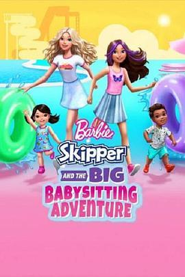芭比与思佩的保姆大冒险 Barbie: <span style='color:red'>Skipper</span> and the Big Babysitting Adventure