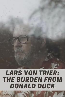 拉斯·冯·提尔：来自唐老鸭的负担 Lars von <span style='color:red'>Trier</span>: The Burden From Donald Duck