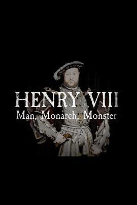 <span style='color:red'>亨</span><span style='color:red'>利</span>八世：男人、君主、禽兽 Henry VIII: Man, Monarch, Monster