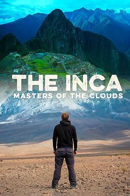 印加帝国：云中<span style='color:red'>主</span><span style='color:red'>人</span> The Inca: Masters of the Clouds