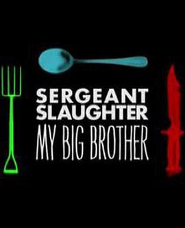 我的大哥，斯洛特中士 <span style='color:red'>Sergeant</span> Slaughter, My Big Brother