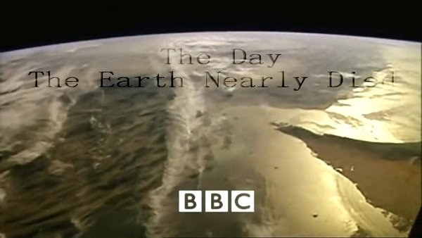 BBC 地平线:地球劫难日BBC Horizon:The Day The Earth N<span style='color:red'>earl</span>y Died