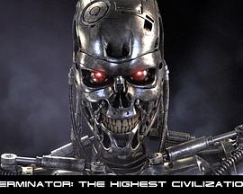 终结者：最高文明 Terminator: The Highest <span style='color:red'>Civilization</span>