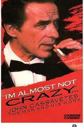 I'm Almost Not Crazy: John Cassavetes - the Man and His <span style='color:red'>Work</span>