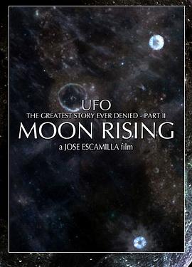 曾被否认过最重大的UFO史实（第二部）：月球在苏醒 UFO: The Greatest Story Ever Denied II - Moon Rising