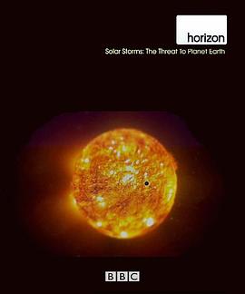 地平线系列：太阳风暴地球的威<span style='color:red'>胁</span> Horizon - Solar Storms: The Threat to Planet Earth