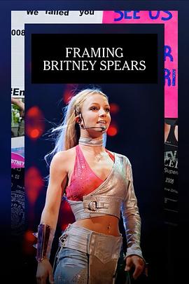 陷害布兰妮 <span style='color:red'>Framing</span> Britney Spears