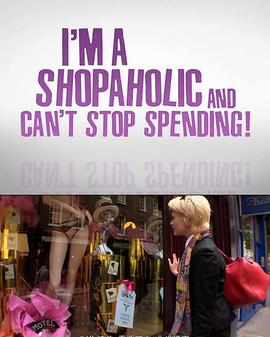 无法停止：挥金如土的<span style='color:red'>购</span><span style='color:red'>物</span>狂 I'm a Shopaholic and Can't Stop Spending