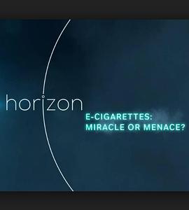 地平线系列之电子烟：奇迹还是威<span style='color:red'>胁</span> Horizon - E-Cigarettes: Miracle or Menace
