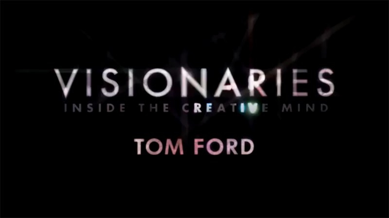 Tom Ford纪录片 <span style='color:red'>Visionaries</span>: Tom Ford