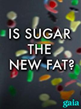 糖：新<span style='color:red'>一</span>代健康杀<span style='color:red'>手</span> Is Sugar the New Fat?