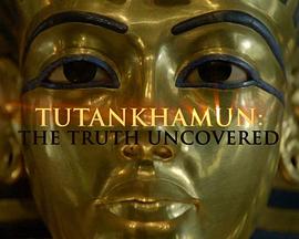 图坦卡蒙:揭开真相 Tutankhamun: The Truth Un<span style='color:red'>covered</span>