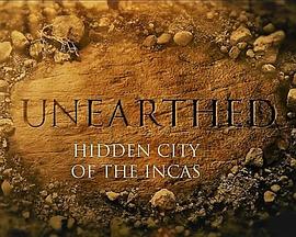 揭秘：印加帝国的隐秘之城 <span style='color:red'>Unearthed</span>: Hidden City of the Incas
