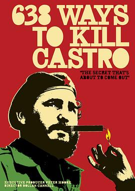 暗杀卡斯特罗的<span style='color:red'>638</span>种方法 <span style='color:red'>638</span> Ways to Kill Castro